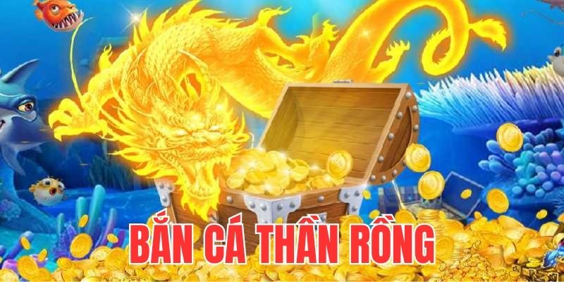 Bắn Cá Thần Rồng