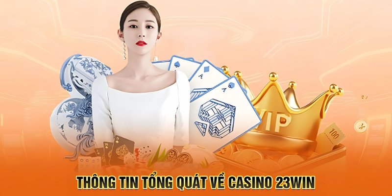 Tìm hiểu casino 23Win để tham gia đơn giản