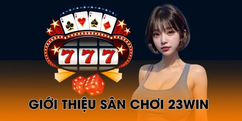 Giới thiệu 23WIN tổng quan những tin tức cần biết