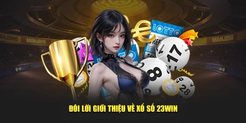 Thông tin cơ bản của game xổ số 23Win